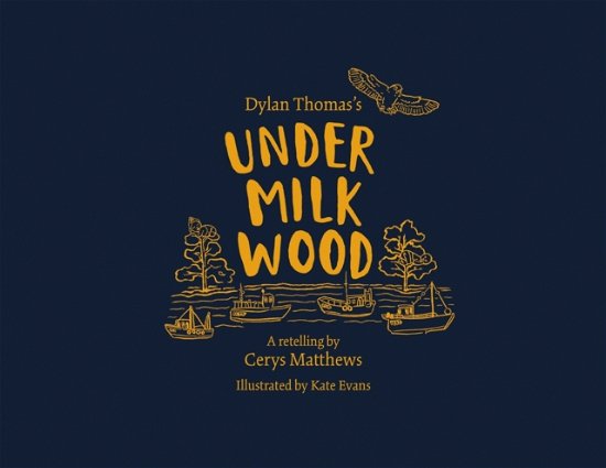 Cover for Dylan Thomas · Cerys Matthews' Under Milk Wood: An Illustrated Retelling (Hardcover bog) (2022)