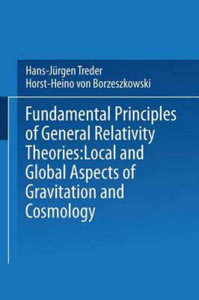 Cover for H Treder · Fundamental Principles of General Relativity Theories: Local and Global Aspects of Gravitation and Cosmology (Paperback Book) [1980 edition] (2013)