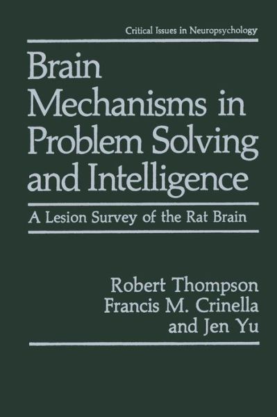 Cover for Robert Thompson · Brain Mechanisms in Problem Solving and Intelligence: A Lesion Survey of the Rat Brain - Critical Issues in Neuropsychology (Paperback Book) [Softcover reprint of the original 1st ed. 1990 edition] (2013)