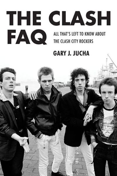 Cover for Gary J. Jucha · The Clash FAQ: All That's Left to Know About the Clash City Rockers - FAQ (Pocketbok) (2016)