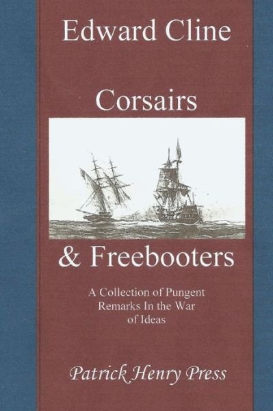 Cover for Edward Cline · Corsairs &amp; Freebooters: a Collection of Pungent Remarks in the War of Ideas (Paperback Book) (2012)