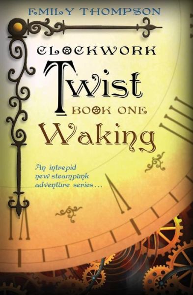 Cover for Emily Thompson · Clockwork Twist, Book 1 : Waking (Paperback Book) (2013)