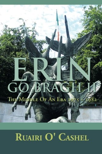 Erin Go Bragh Ii: the Middle of an Era 1975 - 1982 - Ruairi O' Cashel - Bøker - XLIBRIS - 9781483631509 - 27. juli 2013