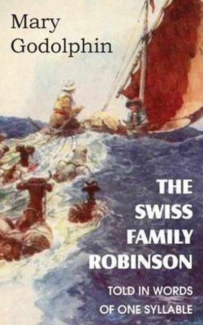 Cover for Mary Godolphin · The Swiss Family Robinson Told in Words of One Syllable (Paperback Book) (2013)