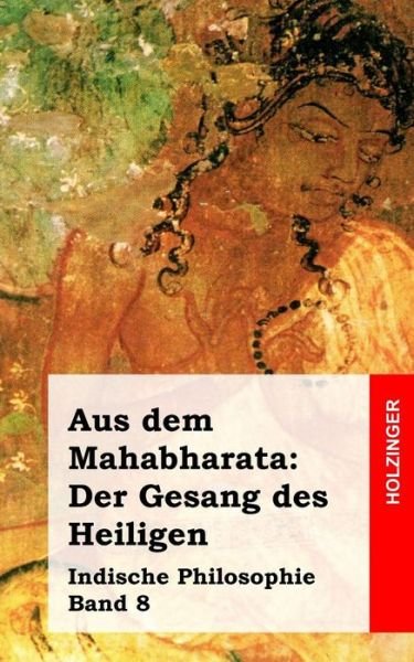 Cover for Anonym · Aus Dem Mahabharata: Der Gesang Des Heiligen: Indische Philosophie Band 8 (Paperback Book) (2013)