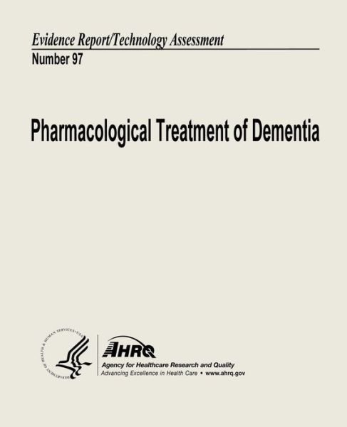 Cover for U S Department of Heal Human Services · Pharmacological Treatment of Dementia: Evidence Report / Technology Assessment Number 97 (Paperback Book) (2013)