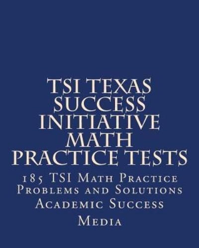 Cover for Academic Success Media · TSI Texas Success Initiative Math Practice Tests (Pocketbok) (2013)