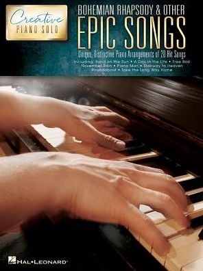 Cover for Hal Leonard Publishing Corporation · Bohemian Rhapsody &amp; Other Epic Songs: Creative Piano Solo - Unique, Distinctive Piano Solo Arrangements of 20 Hit Songs (Buch) (2017)