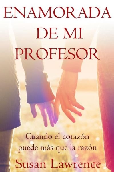 Cover for Susan Lawrence · Enamorada De Mi Profesor: Cuando El Corazon Puede Mas Que La Razon (Paperback Book) (2014)