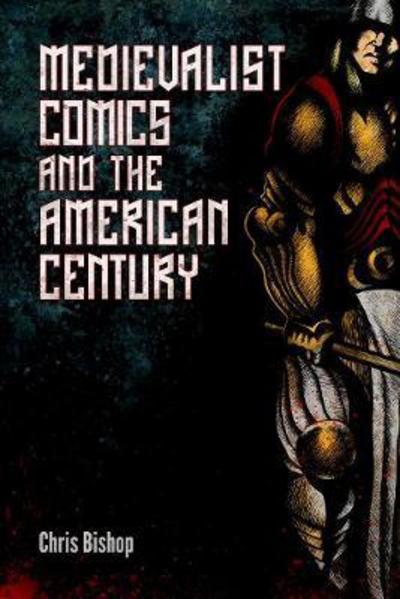 Cover for Chris Bishop · Medievalist Comics and the American Century (Bok) (2016)