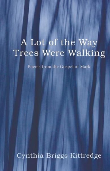 Cover for Cynthia Briggs Kittredge · A Lot of the Way Trees Were Walking (Paperback Book) (2015)