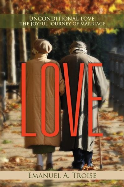 Cover for Emanuel a Troise · Love: Unconditional Love, the Joyful Journey of Marriage (Paperback Book) (2015)