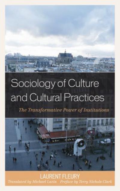 Cover for Laurent Fleury · Sociology of Culture and Cultural Practices: The Transformative Power of Institutions - New Directions in Culture and Governance (Paperback Book) (2016)