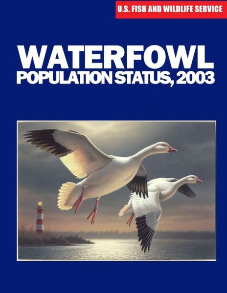 Waterfowl Population Status, 2003 - U S Fish & Wildlife Service - Książki - Createspace - 9781507861509 - 14 lutego 2015