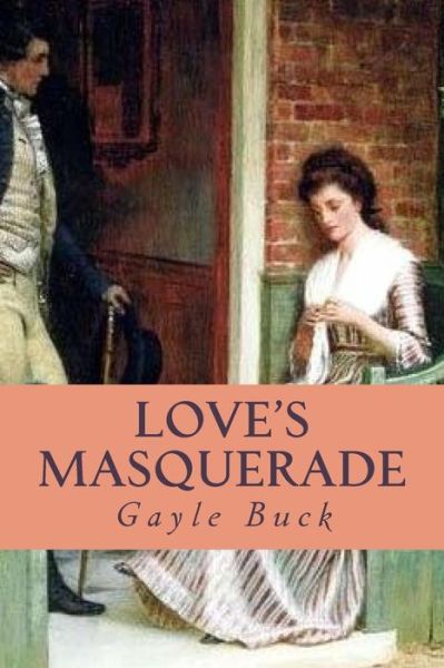 Cover for Gayle Buck · Love's Masquerade: a Naive Miss, Three Different Men. (Paperback Book) (2015)