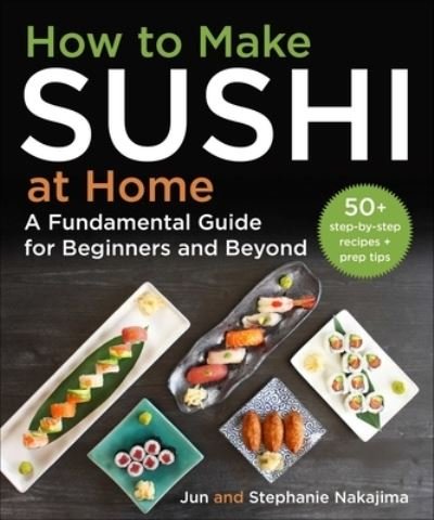 Cover for Jun Nakajima · How to Make Sushi at Home: A Fundamental Guide for Beginners and Beyond (Gebundenes Buch) (2023)