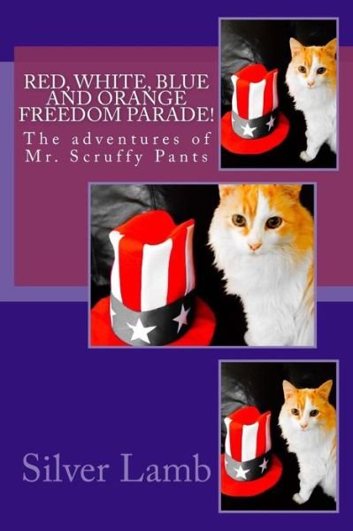 Cover for Silver Lamb · Red, White, Blue and Orange Parade!: the Adventures of Mr. Scruffy Pants (Paperback Bog) (2015)