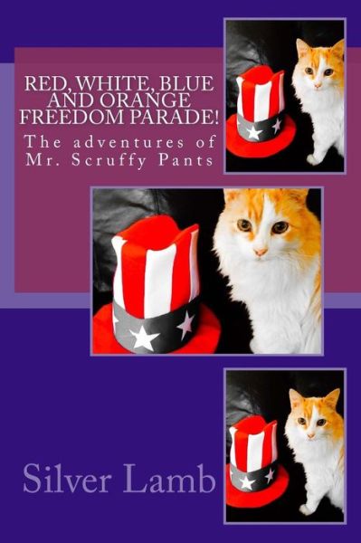 Cover for Silver Lamb · Red, White, Blue and Orange Parade!: the Adventures of Mr. Scruffy Pants (Paperback Book) (2015)