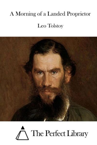 A Morning of a Landed Proprietor - Leo Nikolayevich Tolstoy - Książki - Createspace - 9781512146509 - 11 maja 2015