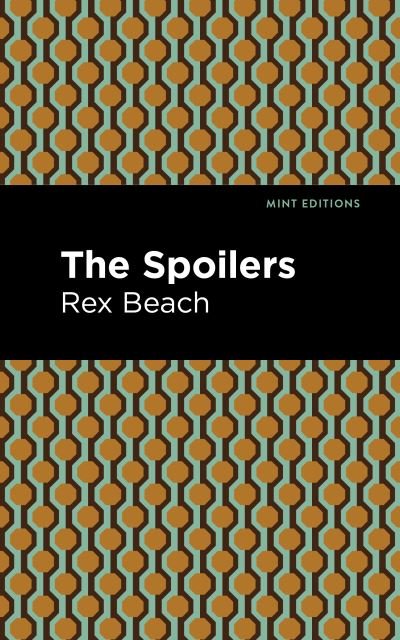 Cover for Rex Beach · The Spoilers - Mint Editions (Paperback Book) (2021)