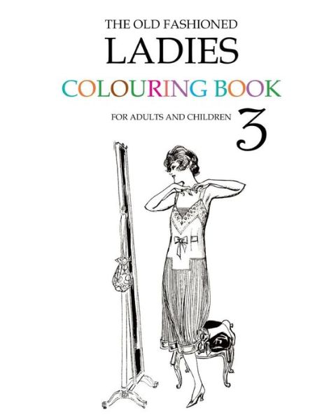 The Old Fashioned Ladies Colouring Book 3 - Hugh Morrison - Books - Createspace - 9781515158509 - July 20, 2015