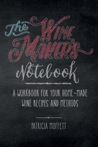 Cover for Ms Patricia Clair Moffett · The Wine Maker's Notebook: a Workbook for Your Home-made Wine Recipes and Methods (Paperback Bog) (2015)