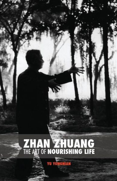 Cover for Dr Yong Nian Yu · Zhan Zhuang: the Art of Nourishing Life (Paperback Book) (2015)