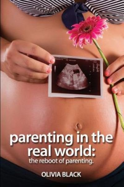 Olivia Black · Parenting in the Real World (Paperback Bog) (2015)