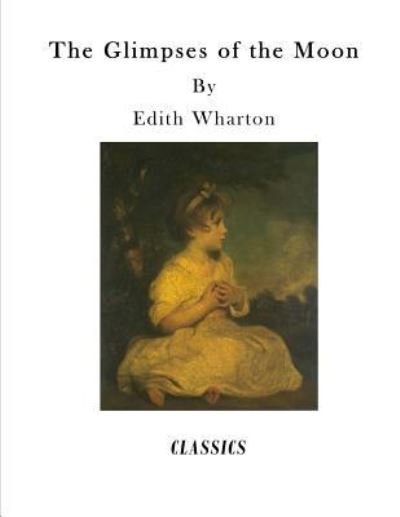 The Glimpses of the Moon - Edith Wharton - Livres - Createspace Independent Publishing Platf - 9781523263509 - 5 janvier 2016