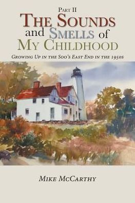 The Sounds and Smells of My Childhood - Mike McCarthy - Books - Xlibris - 9781524592509 - April 5, 2017