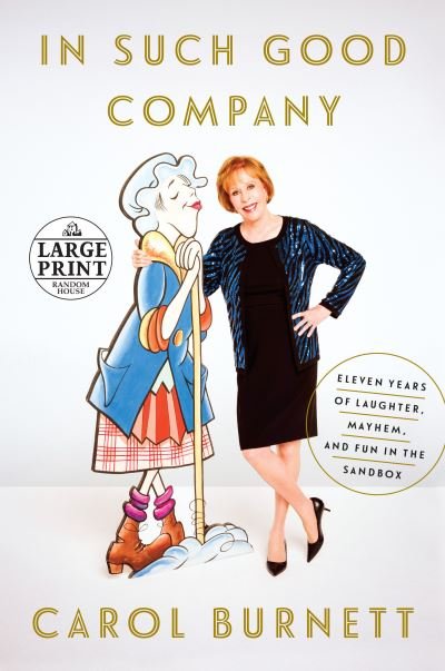 Cover for Carol Burnett · In Such Good Company: Eleven Years of Laughter, Mayhem, and Fun in the Sandbox (Paperback Bog) [Large type / large print edition] (2016)