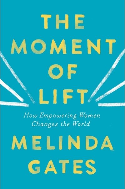 The Moment of Lift - Melinda Gates - Bøger - Pan Macmillan - 9781529005509 - 23. april 2019