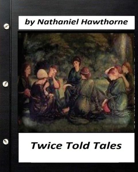 Cover for Nathaniel Hawthorne · Twice Told Tales. by Nathaniel Hawthorne (Taschenbuch) [Original edition] (2016)