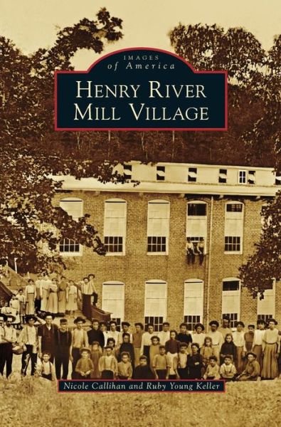 Henry River Mill Village - Nicole Callihan - Książki - Arcadia Publishing Library Editions - 9781531662509 - 30 lipca 2012