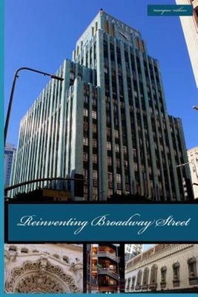 Reinventing Broadway Street : Los Angeles? Architectural Reincarnation - Marques Vickers - Livros - Createspace Independent Publishing Platf - 9781533291509 - 15 de maio de 2016