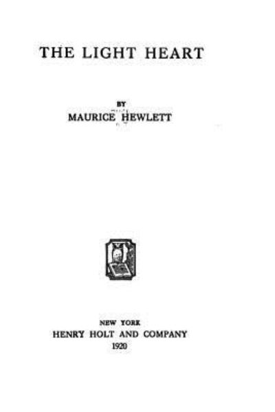 The Light Heart - Maurice Hewlett - Książki - Createspace Independent Publishing Platf - 9781533486509 - 26 maja 2016