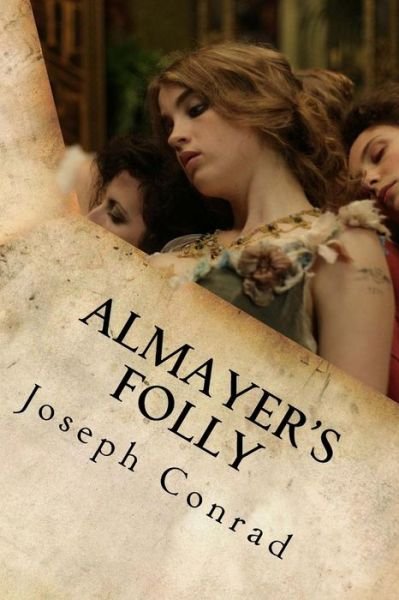 Almayer's Folly - Joseph Conrad - Bøger - Createspace Independent Publishing Platf - 9781535200509 - 9. juli 2016