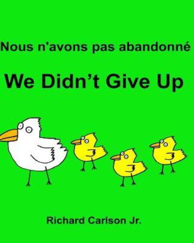 Richard Carlson Jr · Nous n'avons pas abandonne We Didn't Give Up (Paperback Bog) (2016)