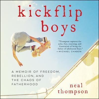 Cover for Neal Thompson · Kickflip Boys A Memoir of Freedom, Rebellion, and the Chaos of Fatherhood (CD) (2018)