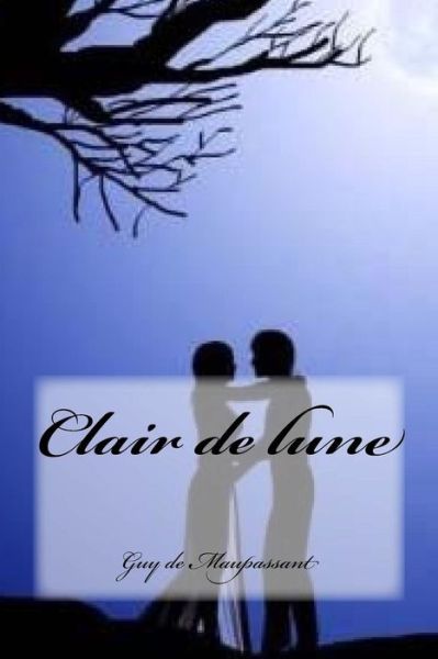 Clair de lune - Guy de Maupassant - Książki - Createspace Independent Publishing Platf - 9781542734509 - 23 stycznia 2017