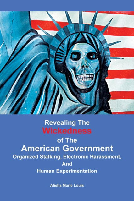 Cover for Alisha Marie Louis · Revealing the Wickedness of the American Government (Paperback Book) (2017)