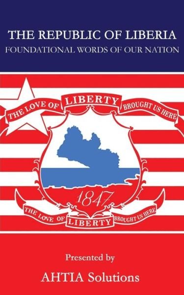 The Republic of Liberia - Ahtia Solutions - Bøger - Createspace Independent Publishing Platf - 9781545098509 - 18. april 2017