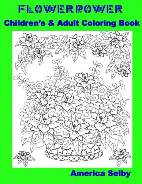 Cover for America Selby · Flower Power Children's and Adult Coloring Book (Paperback Book) (2017)