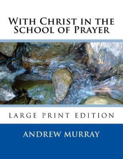 With Christ in the School of Prayer - Andrew Murray - Livros - Createspace Independent Publishing Platf - 9781546934509 - 24 de maio de 2017