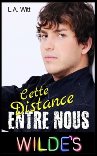 Cette distance entre nous - L A Witt - Books - Createspace Independent Publishing Platf - 9781547049509 - May 31, 2017