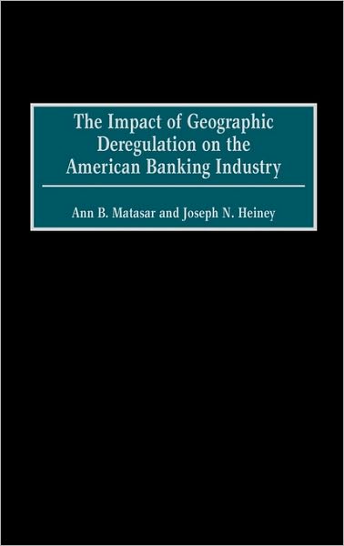 Cover for Ann B. Matasar · The Impact of Geographic Deregulation on the American Banking Industry (Hardcover Book) (2002)