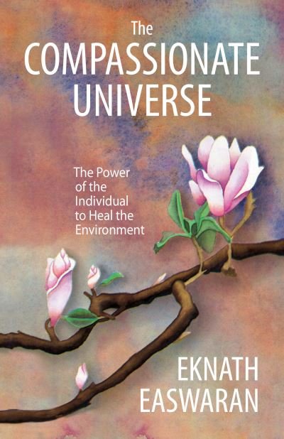 Cover for Eknath Easwaran · The Compassionate Universe: The Power of the Individual to Heal the Environment (Hardcover bog) (2022)