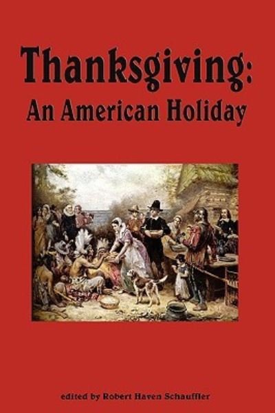 Cover for Robert Haven Schauffler · Thanksgiving, an American Holiday (Pocketbok) (2009)