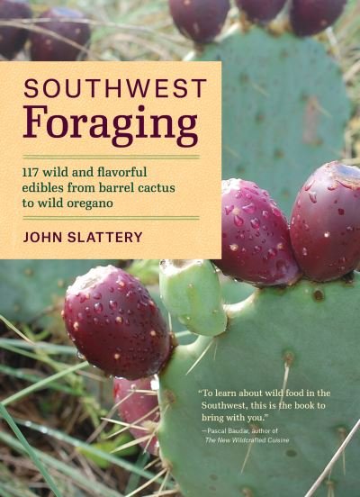 Cover for John Slattery · Southwest Foraging : 117 Wild and Flavorful Edibles from Barrel Cactus to Wild Oregano (Paperback Bog) (2016)