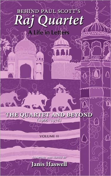 Cover for Paul Scott · Behind Paul Scott's Raj Quartet: A Life in Letters: Volume II: The Quartet and Beyond: 1966-1978 (Gebundenes Buch) (2011)